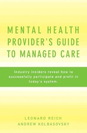 Seller image for Mental Health Provider's Guide to Managed Care: Industry Insiders Reveal How to Successfully Participate and Profit in Today's System by Kolbasovsky Psy.D., Andrew, Reich Ph.D., Leonard [Hardcover ] for sale by booksXpress