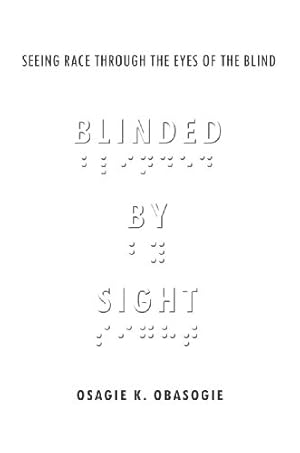 Imagen del vendedor de Blinded by Sight: Seeing Race Through the Eyes of the Blind by Obasogie, Osagie [Paperback ] a la venta por booksXpress