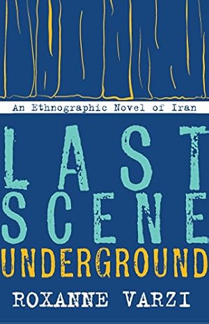 Seller image for Last Scene Underground: An Ethnographic Novel of Iran by Varzi, Roxanne [Hardcover ] for sale by booksXpress