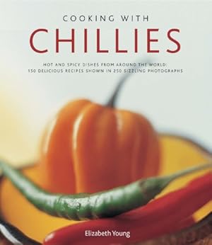 Immagine del venditore per Cooking With Chillies: Hot and spicy dishes from around the world: 150 delicious recipes shown in 250 sizzling photographs by Young, Elizabeth [Hardcover ] venduto da booksXpress