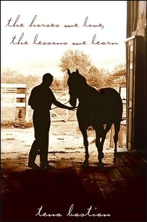 Seller image for The Horses We Love, The Lessons We Learn by Bastian, Tena [Hardcover ] for sale by booksXpress