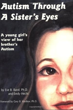 Seller image for Autism Through a Sister's Eyes: A Book for Children about High-Functioning Autism and Related Disorders by Band, Eve B, Hecht, Emily [Paperback ] for sale by booksXpress