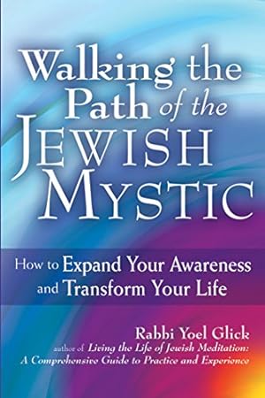 Seller image for Walking the Path of the Jewish Mystic: How to Expand Your Awareness and Transform Your Life by Glick, Rabbi Yoel [Hardcover ] for sale by booksXpress