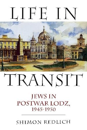 Seller image for Life in Transit: Jews in Postwar Lodz, 1945-1950 (Studies in Russian and Slavic Literatures, Cultures, and History) [Hardcover ] for sale by booksXpress