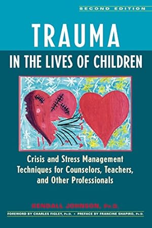 Imagen del vendedor de Trauma in the Lives of Children: Crisis and Stress Management Techniques for Counselors, Teachers, and Other Professionals by Johnson Ph.D., Kendall [Hardcover ] a la venta por booksXpress