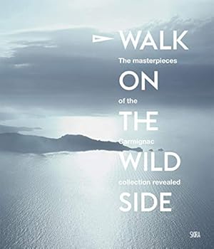 Seller image for Walk on the Wild Side: At the Heart of the Carmignac Collection by Bourriaud, Nicolas, Bousteau, Fabrice, Carmignac, douard, Carmignac, Charles, Cronenberg, David, Ferry, Luc, Millet, Catherine, Morineau, Camille, Soyer, Barbara [FRENCH LANGUAGE - Hardcover ] for sale by booksXpress