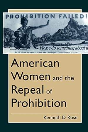 Image du vendeur pour American Women and the Repeal of Prohibition (The American Social Experience) by Rose, Kenneth D. [Hardcover ] mis en vente par booksXpress