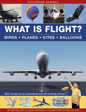 Seller image for Exploring Science: What is Flight?: Birds, Planes, Kites, Balloons; with 18 Easy-To-Do Experiments and 240 Exciting Pictures by Mellett, Peter, Rostron, John [Hardcover ] for sale by booksXpress
