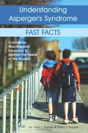 Seller image for Understanding Asperger's Syndrome: Fast Facts: A Guide for Teachers and Educators to Address the Needs of the Student by Burrows, Emily L, Wagner, Sheila J [Paperback ] for sale by booksXpress