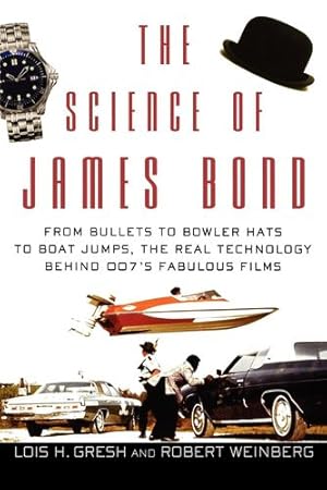 Seller image for The Science of James Bond: From Bullets to Bowler Hats to Boat Jumps, the Real Technology Behind 007's Fabulous Films by Gresh, Lois H., Weinberg, Robert [Hardcover ] for sale by booksXpress