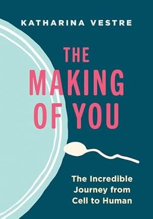 Imagen del vendedor de The Making of You: The Incredible Journey from Cell to Human by Vestre, Katharina [Hardcover ] a la venta por booksXpress