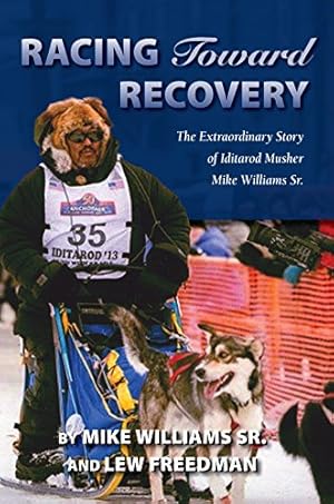 Seller image for Racing Toward Recovery: The Extraordinary Story of Alaska Musher Mike Williams Sr. by Williams Sr., Mike, Freedman, Lew [Paperback ] for sale by booksXpress