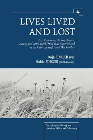 Image du vendeur pour Lives Lived and Lost: East European History Before, During, and After World War II as Experienced by an Anthropologist and Her Mother (Holocaust: History and Literature, Ethics and Philosophy) by Finkler, Kaja, Finkler, Golda [Paperback ] mis en vente par booksXpress