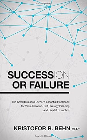 Seller image for Succession or Failure: The Small Business Owner's Essential Handbook for Value Creation, Exit Strategy Planning and Capital Extraction [Soft Cover ] for sale by booksXpress