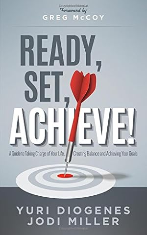 Seller image for Ready, Set, Achieve!: A Guide to Taking Charge of Your Life, Creating Balance, and Achieving Your Goals by Diogenes, Yuri, Miller, Jodi Leigh [Paperback ] for sale by booksXpress