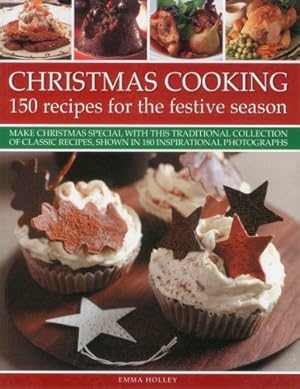 Imagen del vendedor de Christmas Cooking: 150 Recipes for the Festive Season: Make Christmas special with this traditional collection of classic recipes, shown in 180 inspirational photographs by Holley, Emma [Paperback ] a la venta por booksXpress