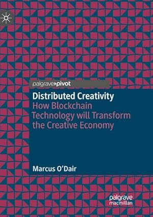 Bild des Verkufers fr Distributed Creativity : How Blockchain Technology will Transform the Creative Economy zum Verkauf von AHA-BUCH GmbH