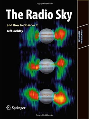 Image du vendeur pour The Radio Sky and How to Observe It (Astronomers' Observing Guides) by Lashley, Jeff [Paperback ] mis en vente par booksXpress