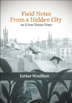 Seller image for Field Notes from a Hidden City: An Urban Nature Diary by Woolfson, Esther [Hardcover ] for sale by booksXpress