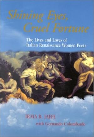 Seller image for Shining Eyes, Cruel Fortune: The Lives and Loves of Italian Renaissance Women Poets by Irma B. Jaffe, Gernando Columbardo [Hardcover ] for sale by booksXpress