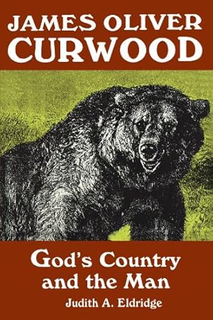 Immagine del venditore per James Oliver Curwood: God's Country and the Man by Eldridge, Judith A. [Paperback ] venduto da booksXpress