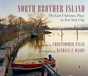 Seller image for North Brother Island: The Last Unknown Place in New York City by Mason, Randall, Sullivan, Robert [Hardcover ] for sale by booksXpress