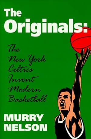 Bild des Verkufers fr The Originals: New York Celtics Invent Modern Basketball (Sports and Culture Publication) by Nelson, Murry [Paperback ] zum Verkauf von booksXpress