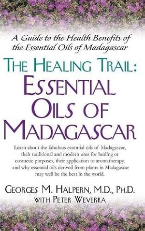 Seller image for The Healing Trail:: Essential Oils of Madagascar by Halpern M.D. Ph.D., Georges M. [Hardcover ] for sale by booksXpress