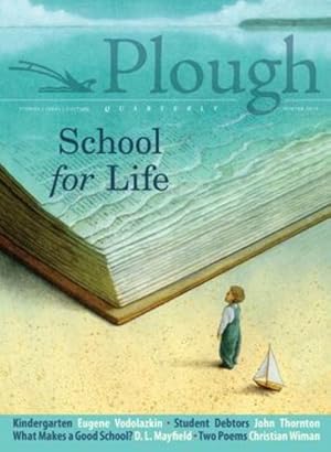 Seller image for Plough Quarterly No. 19 - School for Life by Vodolazkin, Eugene, Prior, Karen Swallow, Wiman, Christian, Thornton, John, Mayfield, D. L., Balio, Andrew, Peter, Julian, Delp, Alfred, Uwimana, Denise, Luther, Martin, St. Thomas, Michael, Thomas, Sally [Paperback ] for sale by booksXpress