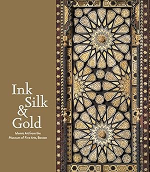 Immagine del venditore per Ink, Silk & Gold: Islamic Art from the Museum of Fine Arts, Boston by Weinstein, Laura, Fetvaci, Emine, Fraser, Marcus, Pruitt, Jennifer, Rante, Rocco, Rice, Yael [Hardcover ] venduto da booksXpress