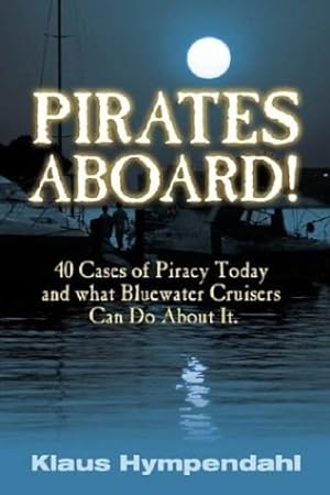Seller image for Pirates Aboard!: Forty Cases of Piracy Today and What Bluewater Cruisers Can Do About It by Hympendahl, Klaus [Hardcover ] for sale by booksXpress