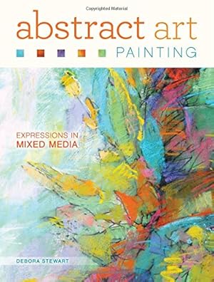 Image du vendeur pour Abstract Art Painting: Expressions in Mixed Media by Stewart, Debora [Paperback ] mis en vente par booksXpress