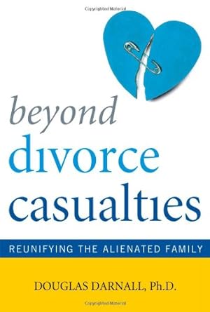 Seller image for Beyond Divorce Casualties: Reunifying the Alienated Family by Darnall Ph.D. author of Beyond Divorce Casualtitesand Divorce Causalties, Douglas [Paperback ] for sale by booksXpress
