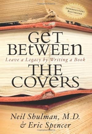 Seller image for Get Between the Covers: Leave a Legacy by Writing a Book by Eric Spencer, Neil Shulman [Paperback ] for sale by booksXpress