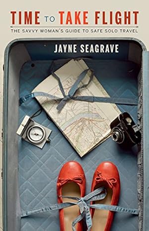 Seller image for Time to Take Flight: The Savvy Woman's Guide to Safe Solo Travel by Seagrave, Jayne [Paperback ] for sale by booksXpress