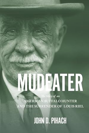 Immagine del venditore per Mudeater: An American Buffalo Hunter and the Surrender of Louis Riel by Pihach, John D. [Paperback ] venduto da booksXpress