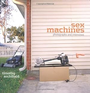 Immagine del venditore per Sex Machines: Photographs and Interviews by Archibald, Timothy [Hardcover ] venduto da booksXpress