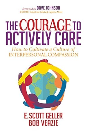 Image du vendeur pour The Courage to Actively Care: Cultivating a Culture of Interpersonal Compassion by Geller Ph.D., E. Scott [Paperback ] mis en vente par booksXpress