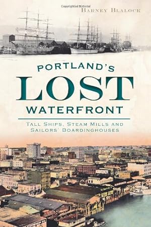 Bild des Verkufers fr Portland's Lost Waterfront: Tall Ships, Steam Mills and Sailors' Boardinghouses by Blalock, Barney [Paperback ] zum Verkauf von booksXpress