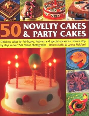 Seller image for 50 Novelty Cakes & Party Cakes: Delicious Cakes For Birthdays, Festivals And Special Occasions, Shown Step By Step In 270 Photographs by Murfitt, Janice, Pickford, Louise [Paperback ] for sale by booksXpress