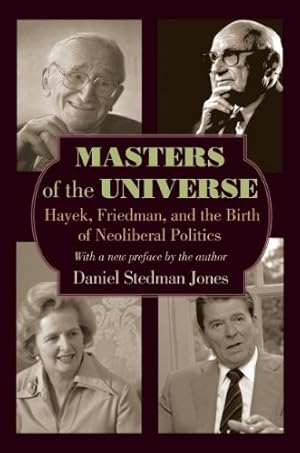 Imagen del vendedor de Masters of the Universe: Hayek, Friedman, and the Birth of Neoliberal Politics - Updated Edition by Stedman Jones, Daniel [Paperback ] a la venta por booksXpress