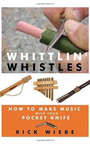 Imagen del vendedor de Whittlin' Whistles: How to Make Music with Your Pocket Knife by Wiebe, Rick [Paperback ] a la venta por booksXpress
