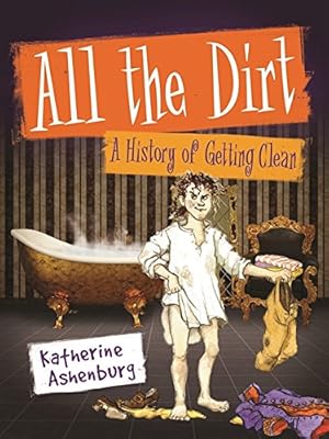 Imagen del vendedor de All the Dirt: A History of Getting Clean by Ashenburg, Katherine [Paperback ] a la venta por booksXpress