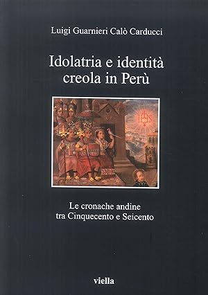 Image du vendeur pour Idolatria e identit creola in Per. Le cronache andine tra Cinquecento e Seicento mis en vente par Libro Co. Italia Srl