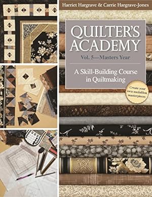 Immagine del venditore per Quilter's Academy Vol. 5 - Masters Year: A Skill-Building Course in Quiltmaking by Hargrave, Harriet, Hargrave-Jones, Carrie [Paperback ] venduto da booksXpress