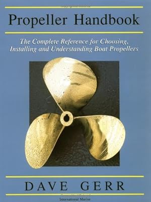 Seller image for The Propeller Handbook: The Complete Reference for Choosing, Installing, and Understanding Boat Propellers by Gerr, Dave [Paperback ] for sale by booksXpress