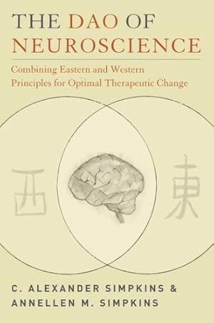 Seller image for The Dao of Neuroscience: Combining Eastern and Western Principles for Optimal Therapeutic Change (Norton Professional Books (Paperback)) by Simpkins, C. Alexander, Simpkins, Annellen M. [Paperback ] for sale by booksXpress