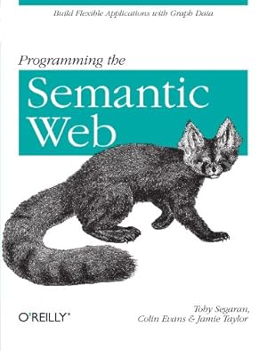 Seller image for Programming the Semantic Web: Build Flexible Applications with Graph Data by Segaran, Toby, Evans, Colin, Taylor, Jamie [Paperback ] for sale by booksXpress