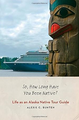 Immagine del venditore per So, How Long Have You Been Native?: Life as an Alaska Native Tour Guide by Bunten, Alexis C. [Hardcover ] venduto da booksXpress