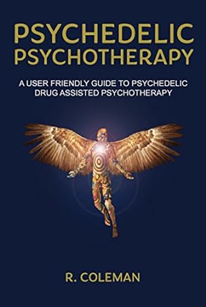 Seller image for Psychedelic Psychotherapy: A User-friendly Guide for Psychedelic Drug-assisted Psychotherapy by R. Coleman [Paperback ] for sale by booksXpress
